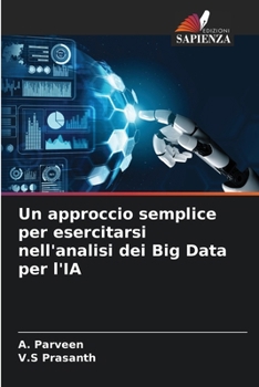 Un approccio semplice per esercitarsi nell'analisi dei Big Data per l'IA (Italian Edition)