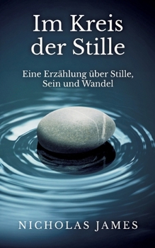 Paperback Im Kreis der Stille: Eine Erzählung über Stille, Sein und Wandel [German] Book