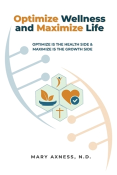 Paperback Optimize Wellness and Maximize Life: Optimize is the health side & maximize is the growth side Book