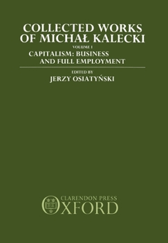 Hardcover Collected Works of Michal Kalecki: Volume 1: Capitalism: Business Cycles and Full Employment Book