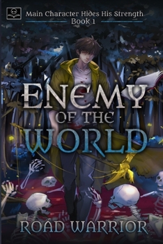 Enemy of the World - Book #1 of the Main Character Hides His Strength