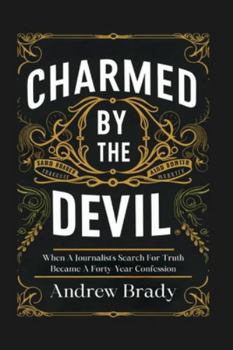 Paperback Charmed By The Devil: When A Journalist's Search For Truth Became A Forty-Year Confession Book