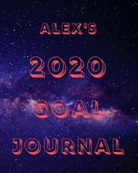 Paperback Alex's 2020 Goal Book: 2020 New Year Planner Goal Journal Gift for Alex / Notebook / Diary / Unique Greeting Card Alternative Book