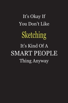 Paperback It's Okay If You Don't Like Sketching It's Kind Of A Smart People Thing Anyway: Blank Lined Notebook Journal Gift Idea Book