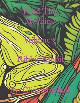 Paperback Feed The Machine - Volume 3 - Ribbit Ribbit: Coloring Book