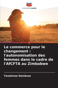 Le commerce pour le changement: l'autonomisation des femmes dans le cadre de l'AfCFTA au Zimbabwe (French Edition)