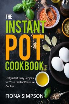 Paperback The Instant Pot Cookbook: 50 Quick & Easy Recipes for Your Electric Pressure Cooker Book