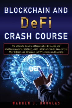 Paperback Blockchain and DeFi Crash Course: The Ultimate Guide on Decentralized Finance and Cryptocurrency Technology. Learn to Borrow, Trade, Save, Invest Afte Book