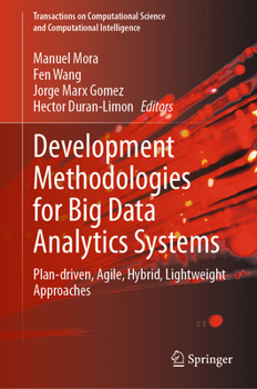 Hardcover Development Methodologies for Big Data Analytics Systems: Plan-Driven, Agile, Hybrid, Lightweight Approaches Book