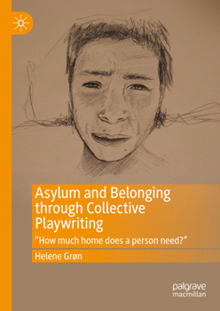 Hardcover Asylum and Belonging Through Collective Playwriting: How Much Home Does a Person Need? Book