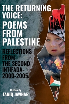 The Returning Voice: Poems from Palestine: Reflections from the Second Intifada- 2000-2005.