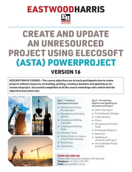 Paperback Create and Update an Unresourced Project using Elecosoft (Asta) Powerproject Version 16: 2-day training course handout and student workshops Book