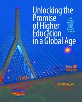 Unlocking the Promise of Higher Education in a Global Age: The Student-Centered Urban Public Research University