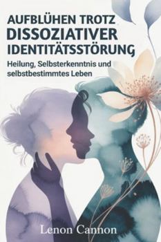Paperback Aufblühen trotz dissoziativer Identitätsstörung: Heilung, Selbsterkenntnis und selbstbestimmtes Leben [German] Book