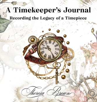 Hardcover A Timekeeper's Journal: Recording The Legacy Of A Timepiece Book