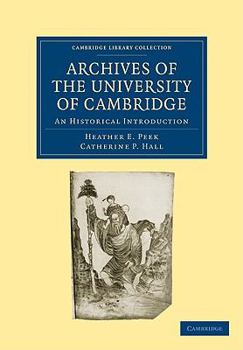 Archives Of The University Cambridge: An Historical Introduction (Cambridge Library Collection   Cambridge)