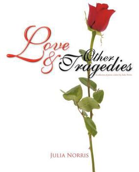 Paperback Love & Other Tragedies: A collection of poems written by Julia Norris Book