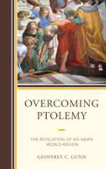 Hardcover Overcoming Ptolemy: The Revelation of an Asian World Region Book
