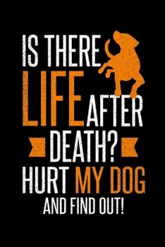 Life After Death? Hurt my Dog and Find out.: 6x9 120 pages lined | Your personal Diary