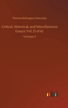Hardcover Critical, Historical, and Miscellaneous Essays; Vol. (5 of 6): Volume 5 Book
