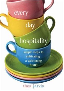 Paperback Everyday Hospitality: Simple Steps to Cultivating a Welcoming Heart Book