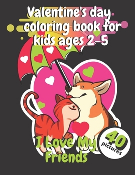 Paperback Valentine's Day Coloring Book For Kids Ages 2-5 I love My Friends: Coloring Book For Toddlers Pictures Of Cute Animals And Kids Book