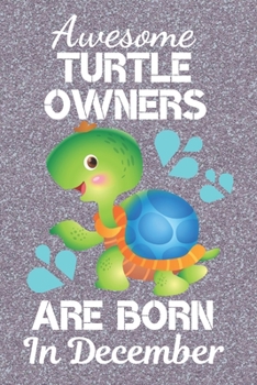 Awesome Turtle Owners Are Born In December: Turtle gifts. This Turtle Notebook or Turtle Journal has an eye catching fun cover. It is 6x9in size with ... Black Turtle Owner Gifts. Turtle Lover Gifts.