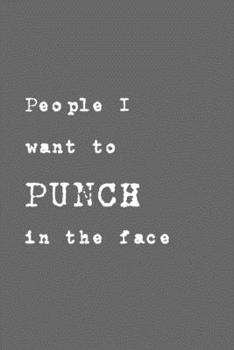 Paperback People I want to PUNCH in the face: Lined Notebook, 110 Pages -Funny Quote on Gray Matte Soft Cover, 6X9 Journal for men women teens friends family jo Book