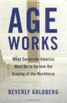 Hardcover Age Works: What Corporate America Must Do to Survive the Graying of the Workforce Book