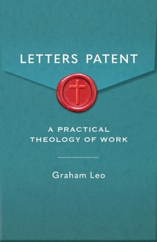 Paperback Letters Patent: A Pratical Theology of Work Book