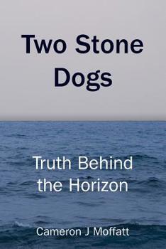 Paperback Two Stone Dogs: Truth Behind the Horizon Book