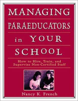 Hardcover Managing Paraeducators in Your School: How to Hire, Train, and Supervise Non-Certified Staff Book