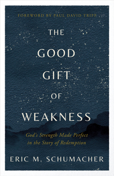 Paperback The Good Gift of Weakness: God's Strength Made Perfect in the Story of Redemption Book