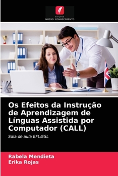 Paperback Os Efeitos da Instrução de Aprendizagem de Línguas Assistida por Computador (CALL) [Portuguese] Book