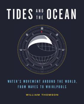 Hardcover Tides and the Ocean: Water's Movement Around the World, from Waves to Whirlpools Book