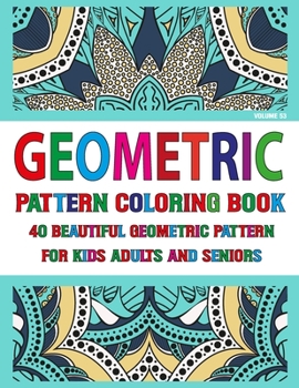 Geometric Pattern Coloring Book For Adults Seniors and Kids: Volume-53 Geometric pattern coloring book for Adult with Fun, Easy, Relaxing Coloring Pag