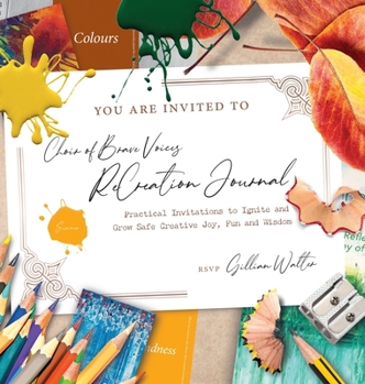 Hardcover Choir of Brave Voices ReCreation Journal: Summer Reflections: Practical Invitations to Ignite and Grow Safe Creative Joy, Fun and Wisdom Book