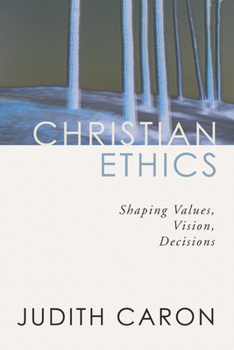 Paperback Christian Ethics: Shaping Values, Vision, Decisions Book
