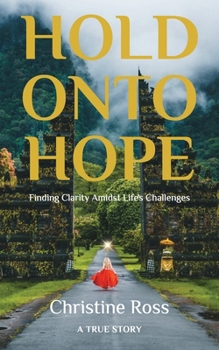 Paperback Hold Onto Hope: Finding Clarity Amidst Life's Challenges Book