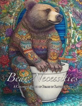 Paperback Bear Necessities: A Coloring Book of Bears in Bathrooms Book