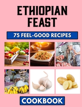 Paperback Ethiopian Feast: Easy African Cookbook Filled with Authentic Recipes Book