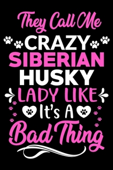 Paperback They call me crazy Siberian Husky lady like.It's a bad thing: Cute Siberian Husky lovers notebook journal or dairy - Siberian Husky Dog owner apprecia Book
