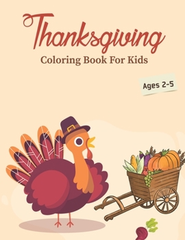Thanksgiving coloring book for kids Ages 2-5: Funny Thanksgiving Favors Turkey Coloring Activity Notebook for Toddlers Girls & Boys | | Perfect ... Pages for Preschool Kids of Friends & Family