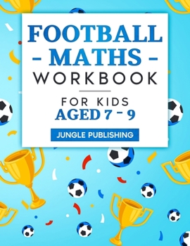 Paperback Football Maths Workbook for Kids Aged 7 - 9: Activity Book for 7, 8 and 9 Year Olds Book