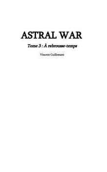 Paperback ASTRAL WAR tome 3: à rebrousse-temps [French] Book
