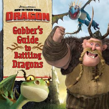 Paperback How to Train Your Dragon: Gobber's Guide to Battling Dragons Book