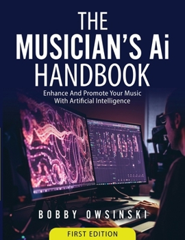 Paperback The Musician's Ai Handbook: Enhance And Promote Your Music With Artificial Intelligence Book