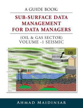 Paperback A Guide Book: Sub-Surface Data Management for Data Managers (Oil & Gas Sector) Volume -1 Seismic Book