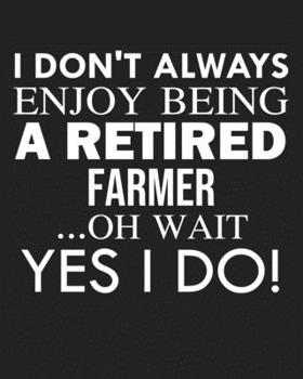 I don't always enjoy being a retired Farmer ... oh wait YES I DO!: Calendar 2020, Monthly & Weekly Planner Jan. - Dec. 2020