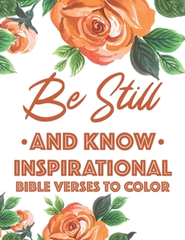 Paperback Be Still And Know Inspirational Bible Verses To Color: Calming Coloring Book For Christian Women of Faith, Coloring Pages For Adult Stress Relief and Book